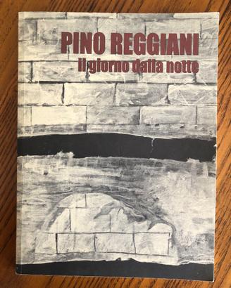 Mostra  Pino Reggiani   IL GIORNO DALLA NOTTE