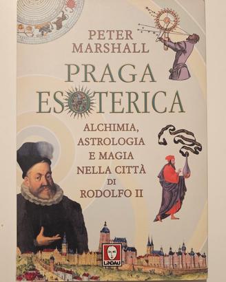 Praga esoterica. Alchimia, astrologia e magia
