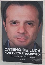 LIBRO NUOVO CATENO DE LUCA NON TUTTO E' SUCCESSO!