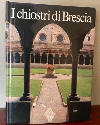 I chiostri di Brescia - Grafo edizioni 1989