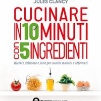 CUCINARE IN 10 MINUTI CON 5 INGREDIENTI