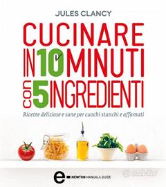 CUCINARE IN 10 MINUTI CON 5 INGREDIENTI