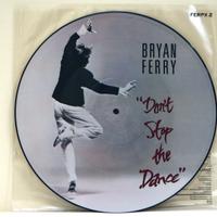BRIAN FERRY Don't stop the dance PICTURE DISC