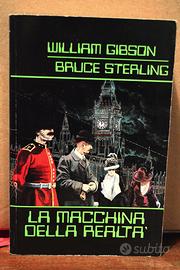 W. GIBSON - B. STERLING "La macchina della realtà