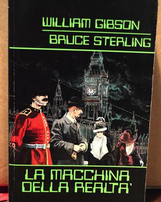W. GIBSON - B. STERLING "La macchina della realtà