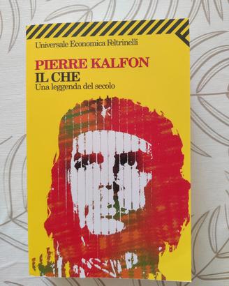 Il Che Una leggenda del secolo - Pierre Kalfon