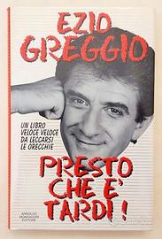 Presto che è tardi!di Ezio Greggio Ed.Mondadori,