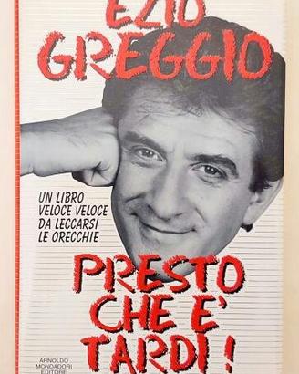 Presto che è tardi!di Ezio Greggio Ed.Mondadori,