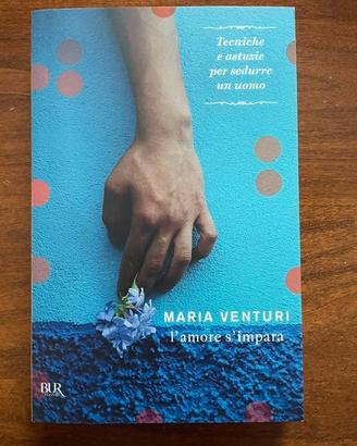 Maria Venturi, L'Amore S'Impara, BUR, 2011