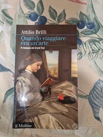 Quando viaggiare era un'arte - Attilio Brilli