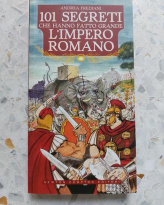 101 segreti che hanno fatto grande l'impero romano