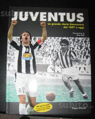 Juventus la grande storia bianconera dal 1897 ad o