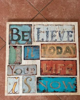 Tela 50x50 “believe in today your life is now”