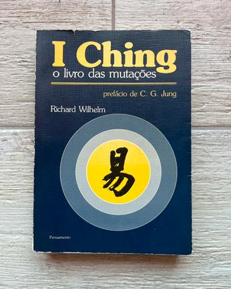 I Ching: O Livro das Mutações - Wilhelm