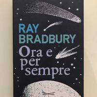 Ora E Per Sempre. Ray Bradbury. 1°Edizione 2012