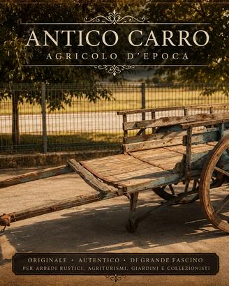 ANTICO CARRO AGRICOLO D’EPOCA IN LEGNO - ORIGINALE