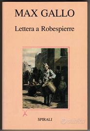 Max Gallo: LETTERA A ROBESPIERRE ed. Spirali 1988