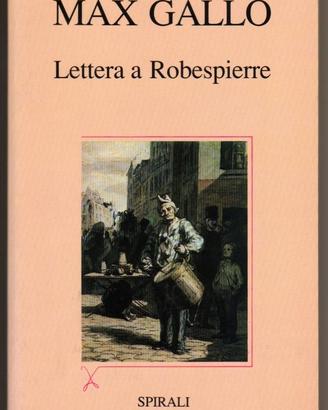 Max Gallo: LETTERA A ROBESPIERRE ed. Spirali 1988