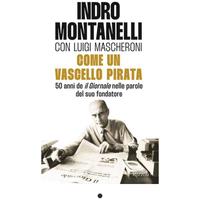 INDRO MONTANELLI COME UN VASCELLO PIRATA