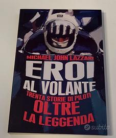 Eroi al volante. Trenta storie di piloti …