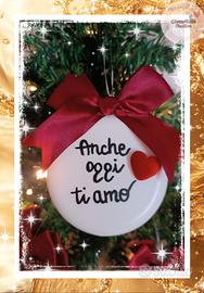 Pallina Natalizia Handmade "Anche oggi ti amo"