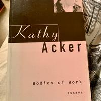 Bodies of work, Essays di Kathy Acker 1997