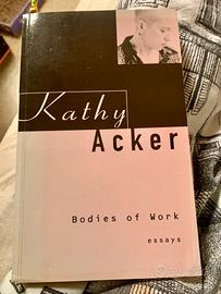 Bodies of work, Essays di Kathy Acker 1997