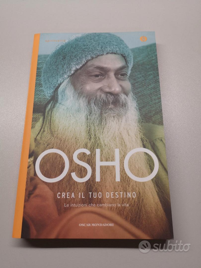 Crea il tuo destino. Le intuizioni che cambiano la vita.: libro di Osho