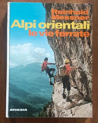 Reinhold Messner - Alpi Orientali le vie ferrate 
