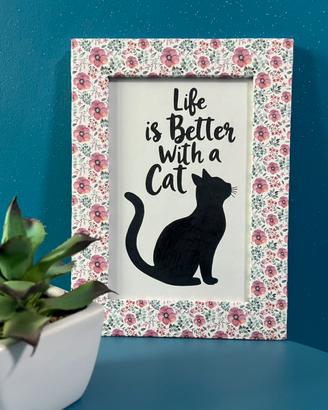 Quadretto floreale “Life is better with a cat”
