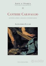 Libro Cantiere Caravaggio di Alessandro Zuccari