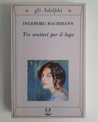 Tre Sentieri Per il Lago - I.Bachmann - Adelphi