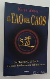 IL TAO DEL CAOS DALL'I-CHING AL DNA KATYA WALTER
