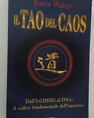 IL TAO DEL CAOS DALL'I-CHING AL DNA KATYA WALTER