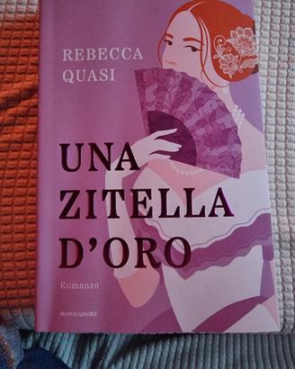 Romanzo  "Una zitella d'oro" di Rebecca Quasi. 