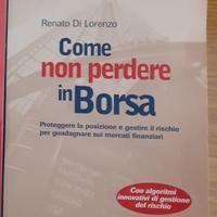 Come non perdere in borsa - Renato Di Lorenzo