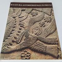 Libro Scultura Altomedioevale in Friuli Arte