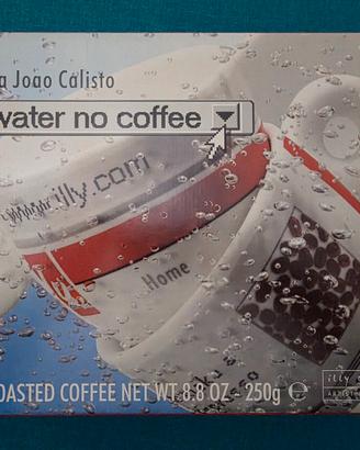 ILLY COLLECTION NO WATER NO COFFEE