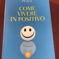 Norman Vincent Peale. Come vivere in positivo