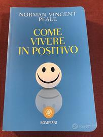 Norman Vincent Peale. Come vivere in positivo