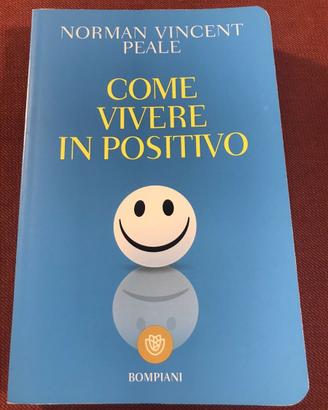 Norman Vincent Peale. Come vivere in positivo