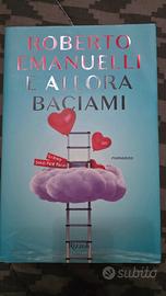 libri e allora baciami Roberto Emanuelli