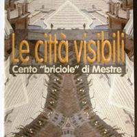 Le città visibili. Cento ''briciole di Mestre
