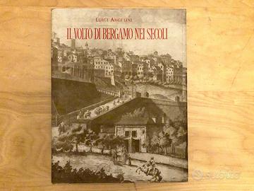Il Volto di Bergamo nei secoli - Luigi Angelini