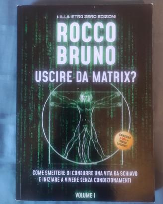 Uscire da Matrix? Vol. I - Rocco Bruno - come nuov