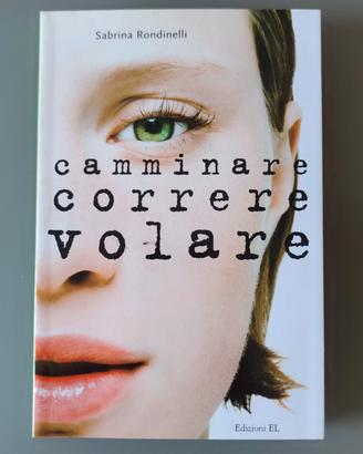 Libro Camminare correre volare