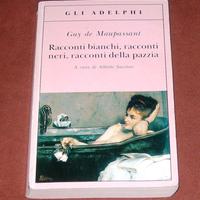 Racconti bianchi, neri e pazzia - G. de Maupassant
