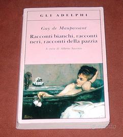 Racconti bianchi, neri e pazzia - G. de Maupassant