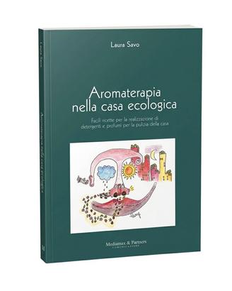 Aromaterapia nella casa ecologica - Laura Savo