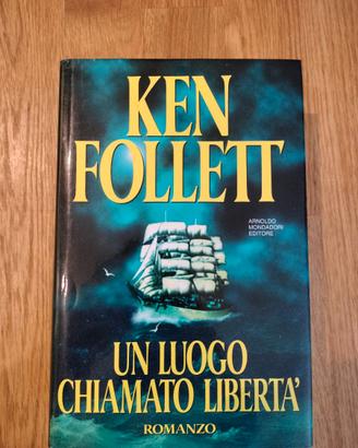 KEN FOLLET - UN LUOGO CHIAMATO LIBERTA'
